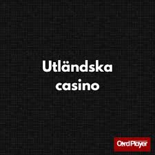 Utländska Casino En Guide till Spelupplevelser Utan Gränser 658367908